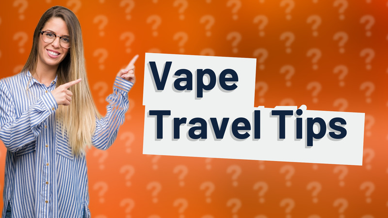 Vape Travel Tips