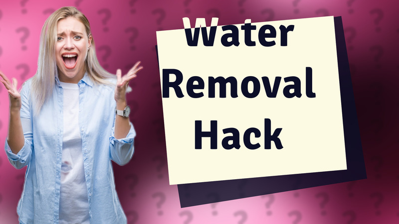 Water Removal Hack