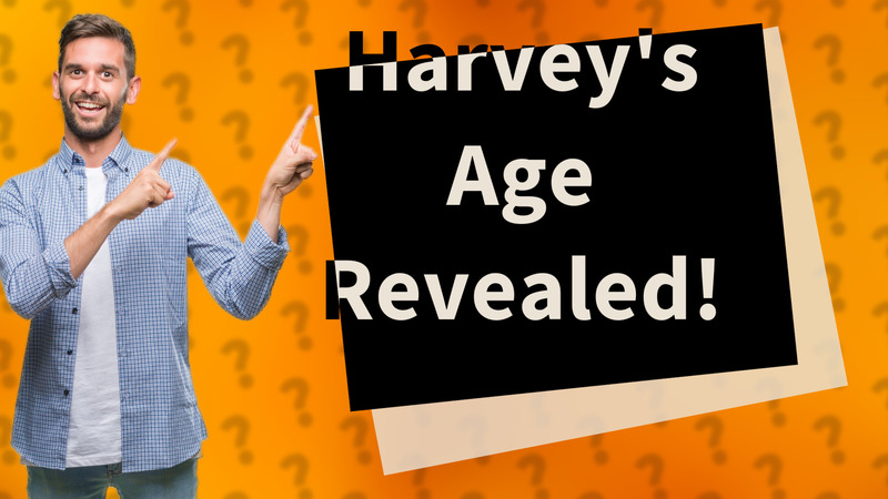 Harvey's Age Revealed!