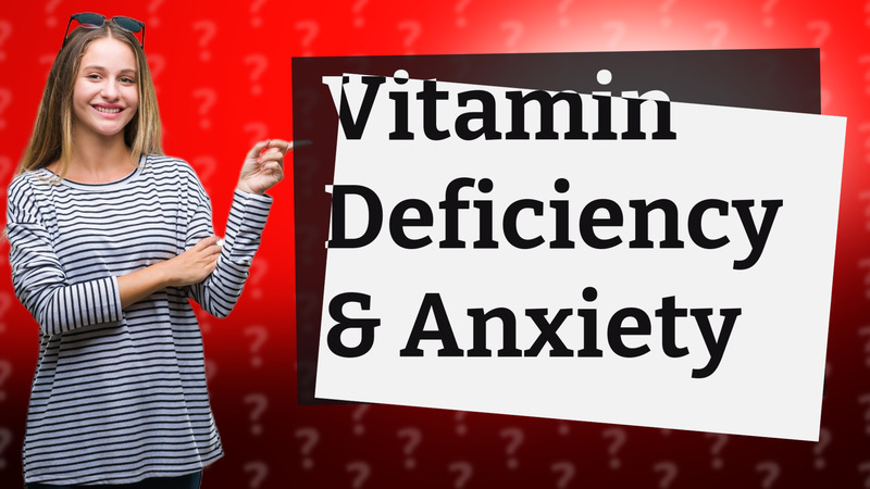 Vitamin Deficiency & Anxiety