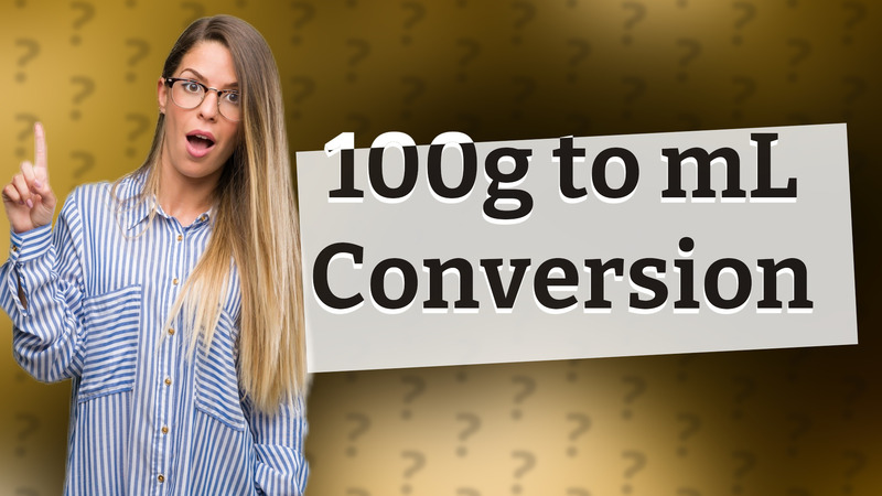 100g to mL Conversion
