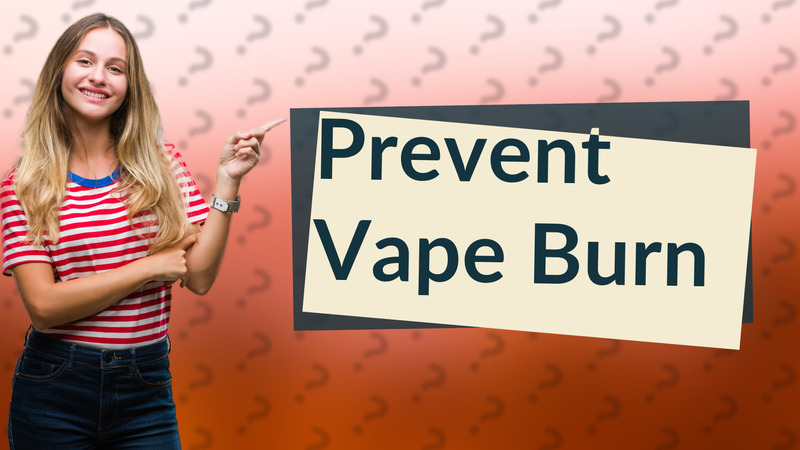 Prevent Vape Burn