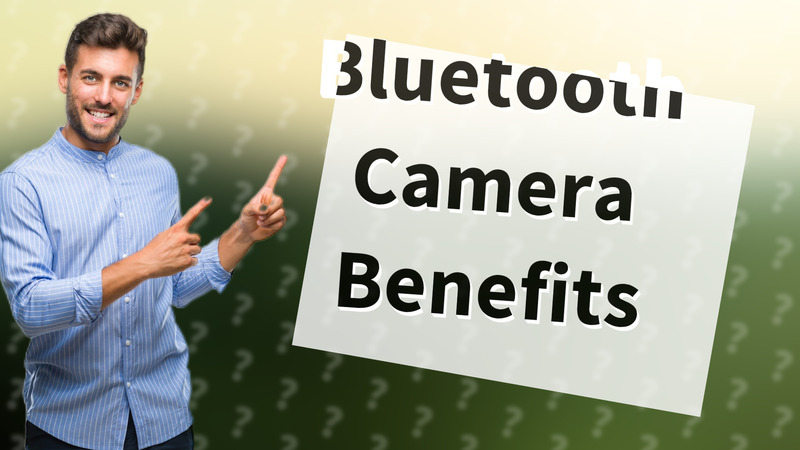 Bluetooth Camera Benefits