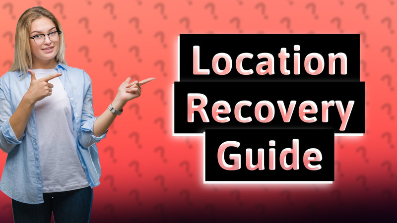 Location Recovery Guide