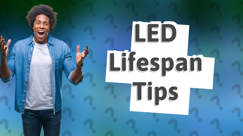 LED Lifespan Tips