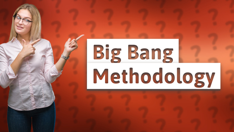 Big Bang Methodology