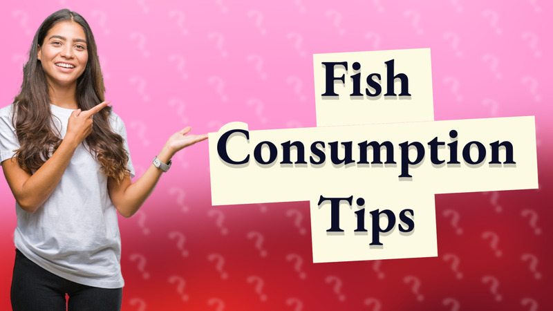 Fish Consumption Tips