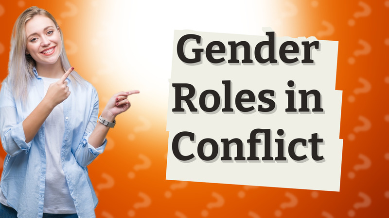 Gender Roles in Conflict