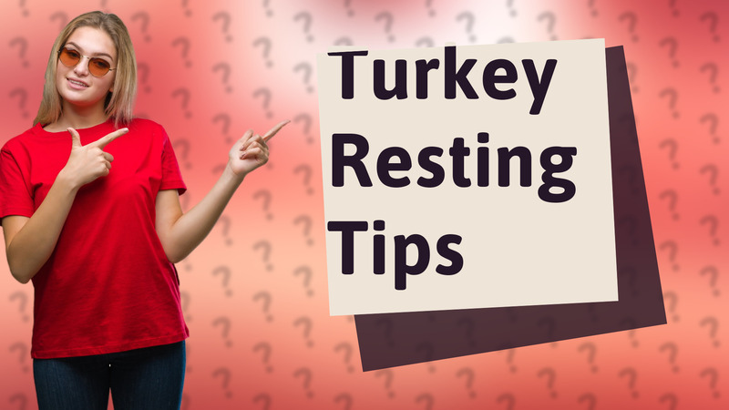 Turkey Resting Tips