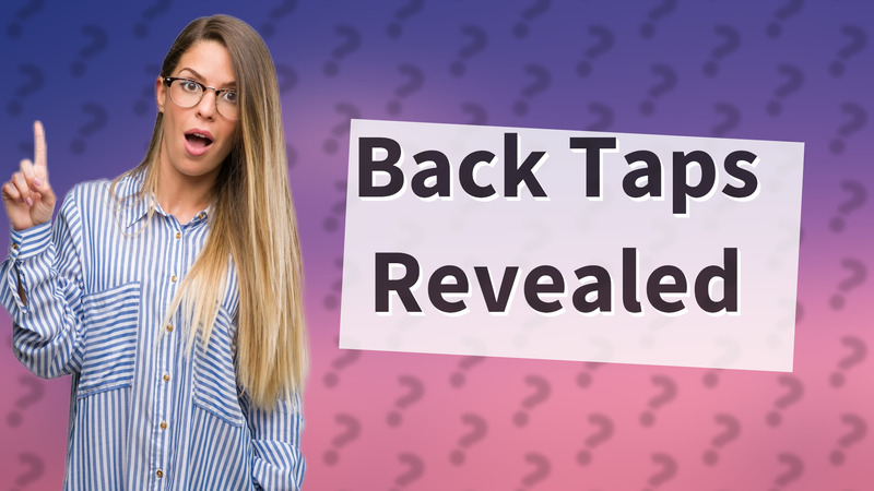Back Taps Revealed