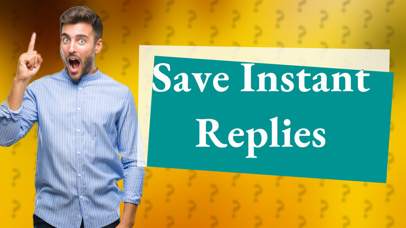 Save Instant Replies