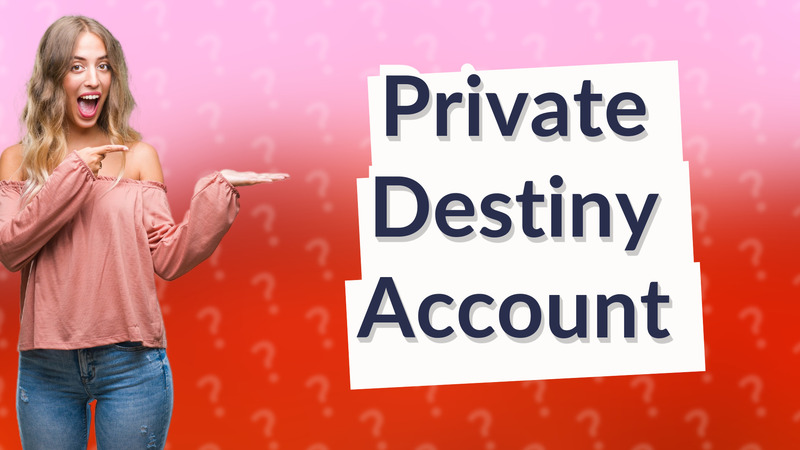 Private Destiny Account