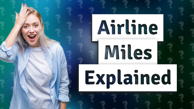 Airline Miles Explained