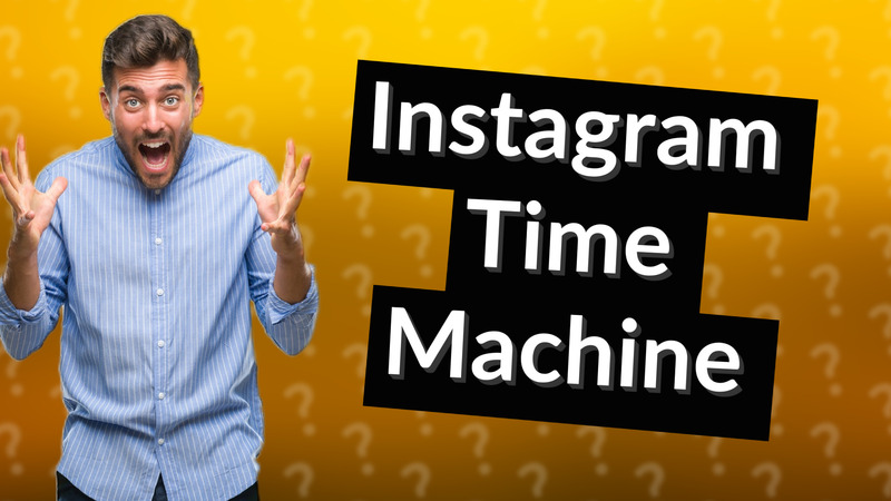 Instagram Time Machine
