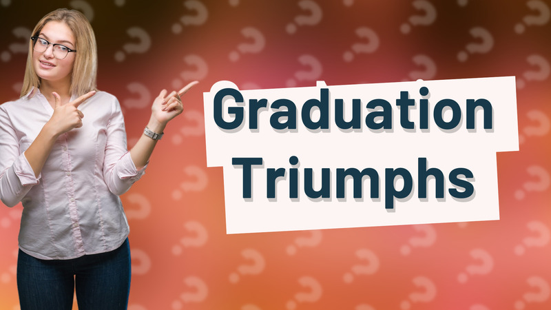 Graduation Triumphs