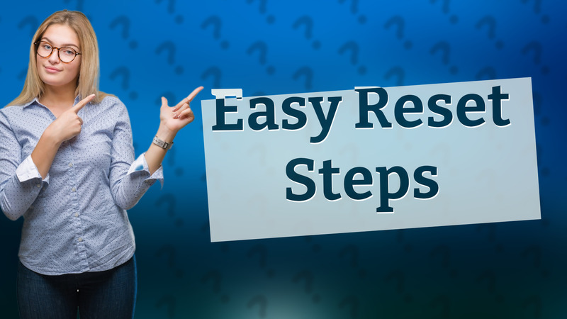 Easy Reset Steps