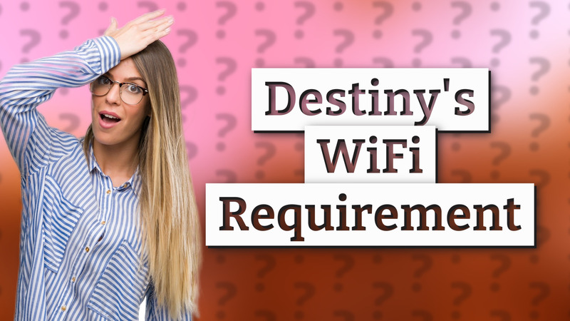 Destiny's WiFi Requirement