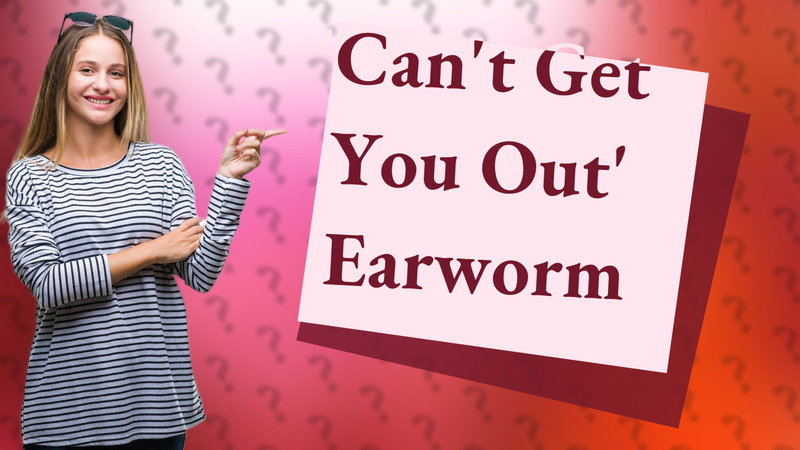 'Can't Get You Out' Earworm