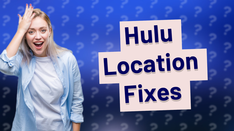 Hulu Location Fixes