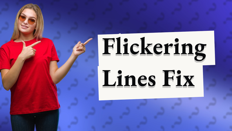 Flickering Lines Fix