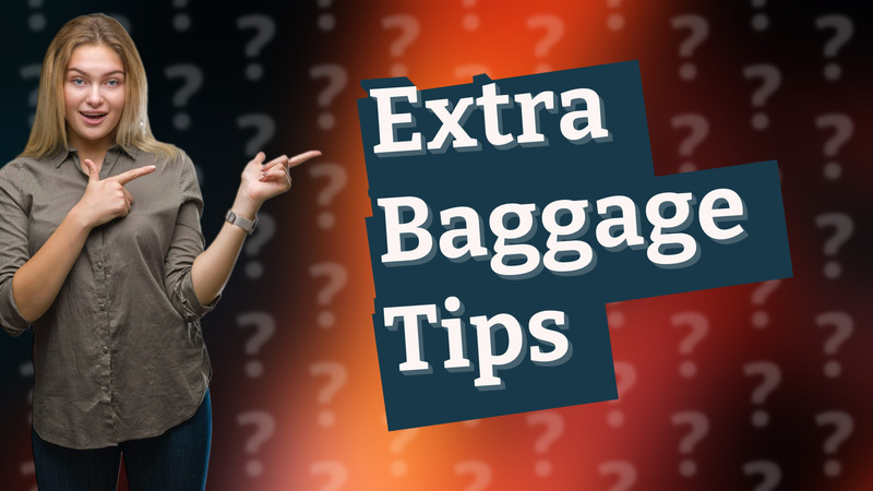 Extra Baggage Tips
