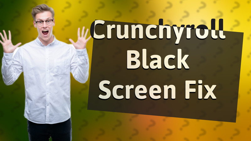 Crunchyroll Black Screen Fix