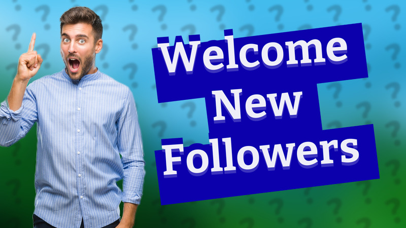 Welcome New Followers