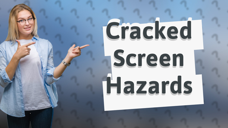 Cracked Screen Hazards