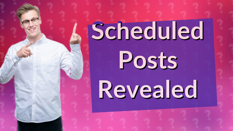 Scheduled Posts Revealed