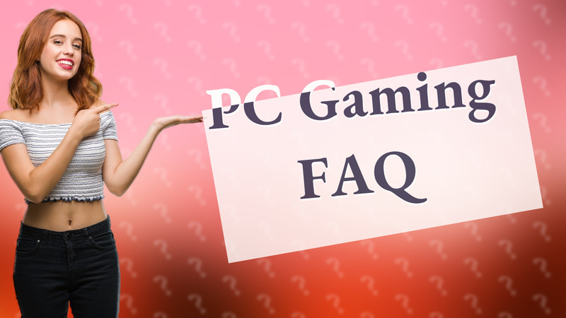 PC Gaming FAQ