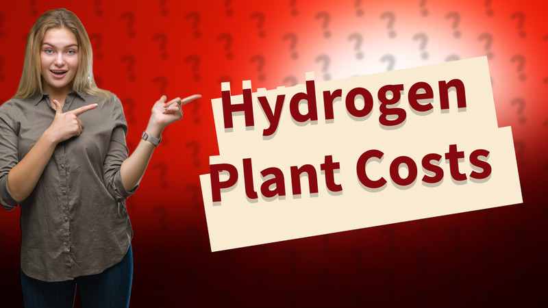Hydrogen Plant Costs