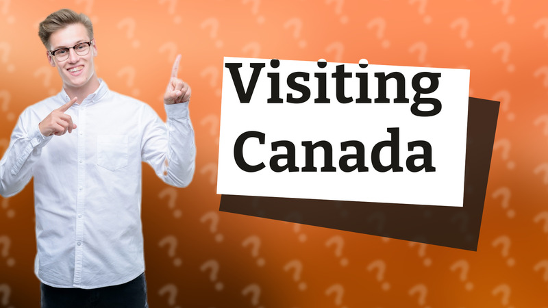 Visiting Canada