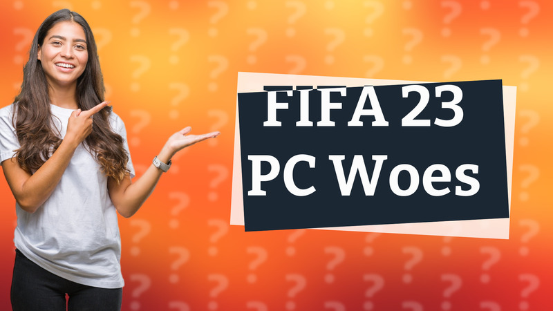 FIFA 23 PC Woes