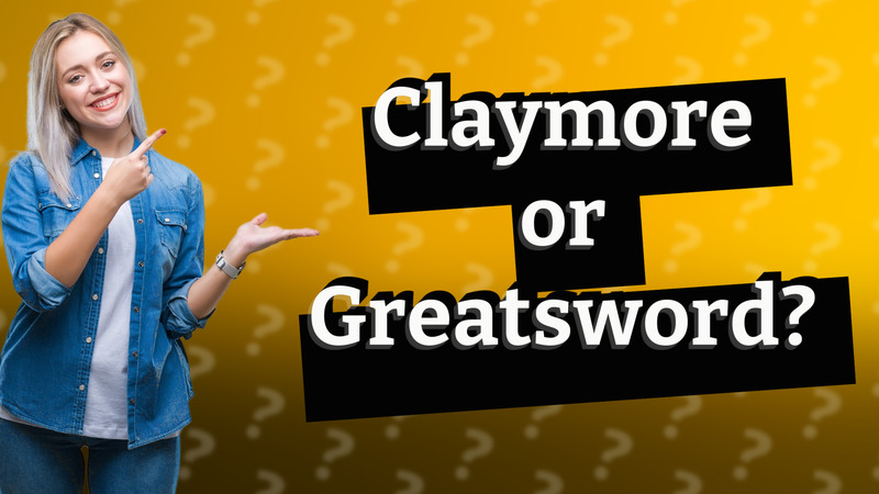 Claymore or Greatsword?