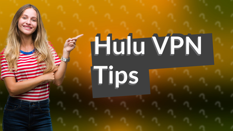 Hulu VPN Tips