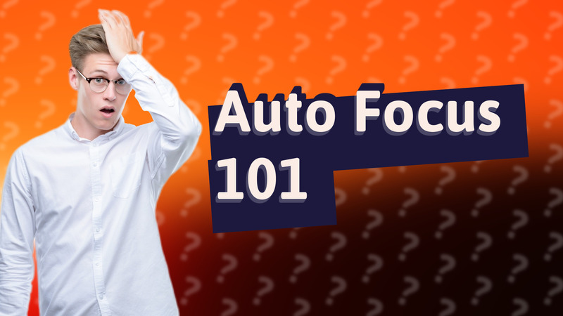 Auto Focus 101