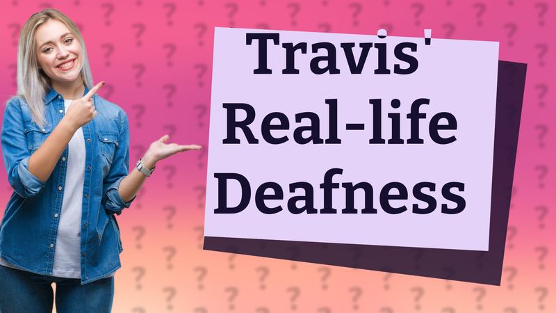 Travis' Real-life Deafness