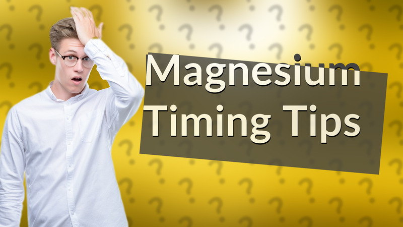 Magnesium Timing Tips