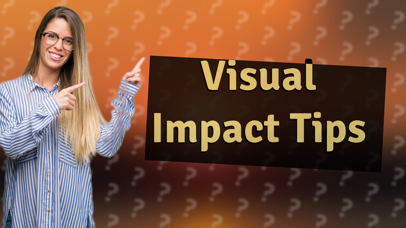 Visual Impact Tips