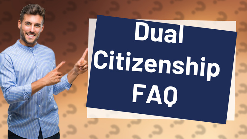 Dual Citizenship FAQ