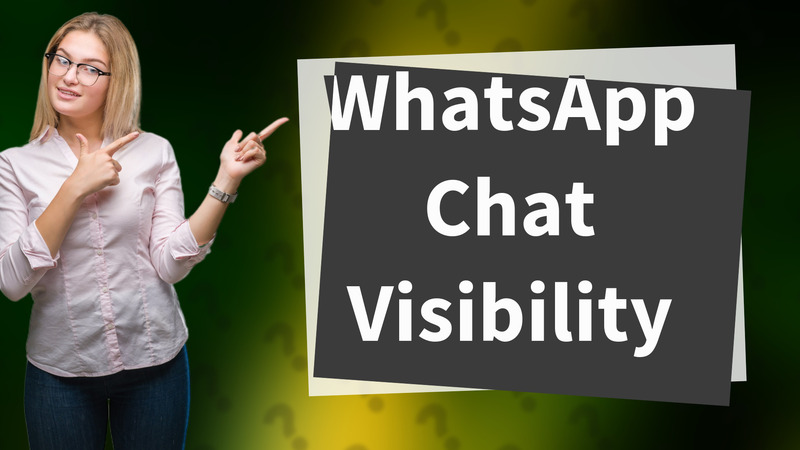 WhatsApp Chat Visibility