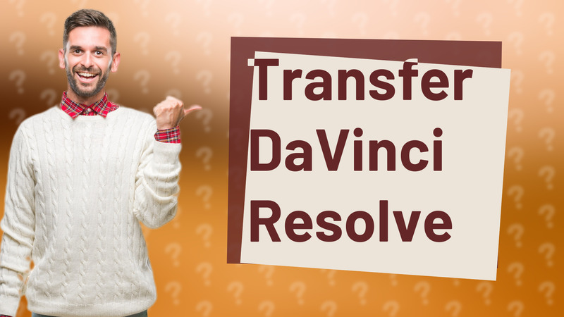 Transfer DaVinci Resolve