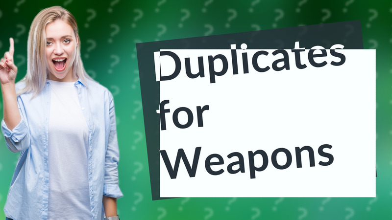 Duplicates for Weapons