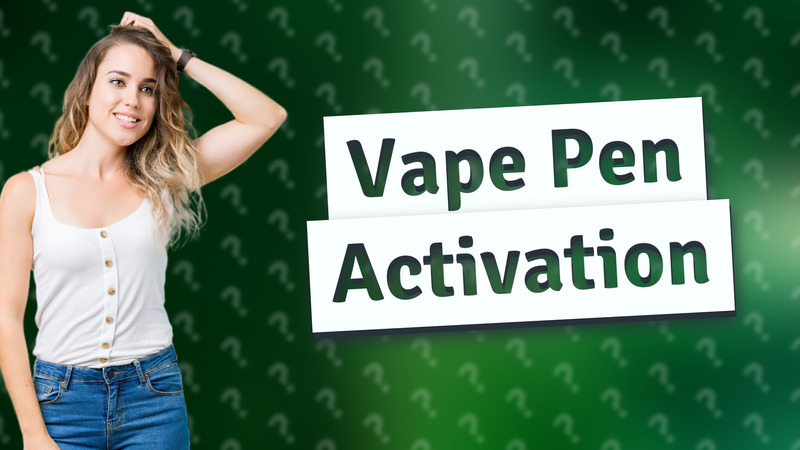 Vape Pen Activation