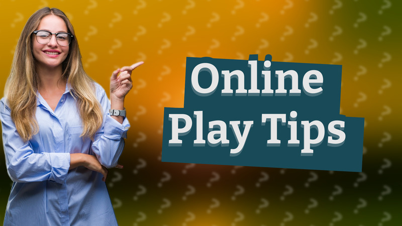 Online Play Tips