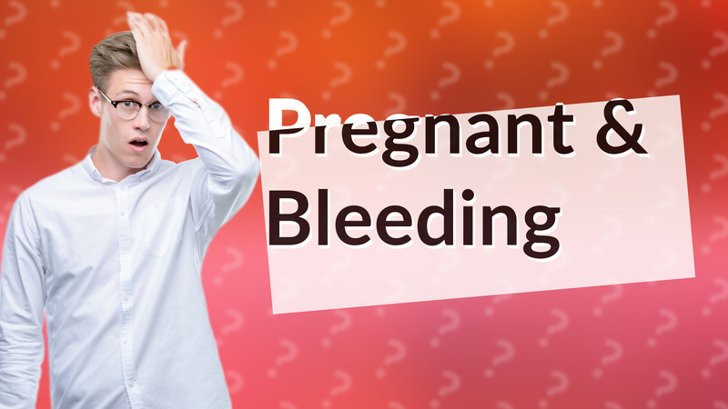 Pregnant & Bleeding