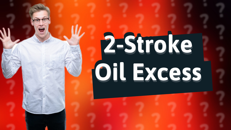 2-Stroke Oil Excess