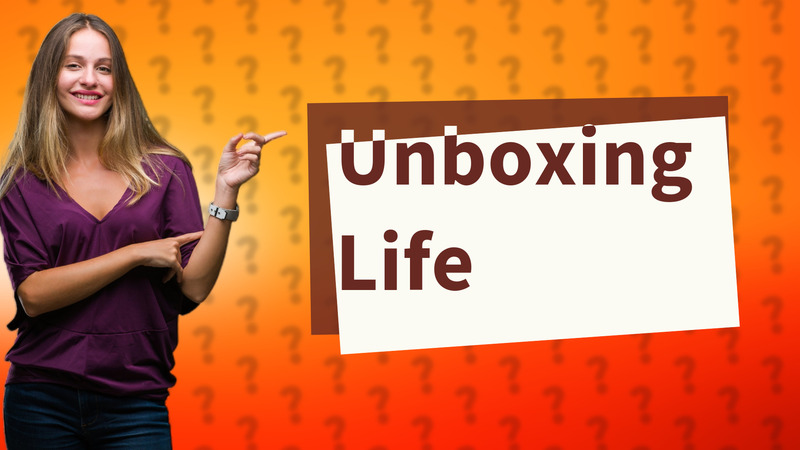 Unboxing Life