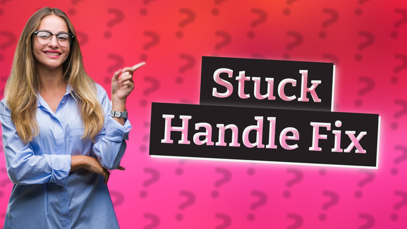 Stuck Handle Fix