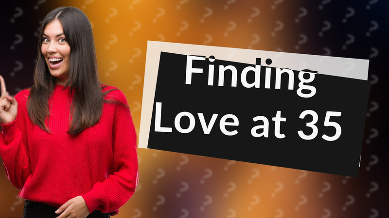 Finding Love at 35